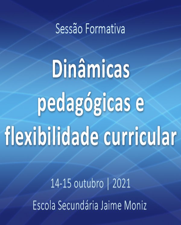 Sessão formativa “Dinâmicas pedagógicas e flexibilidade curricular”