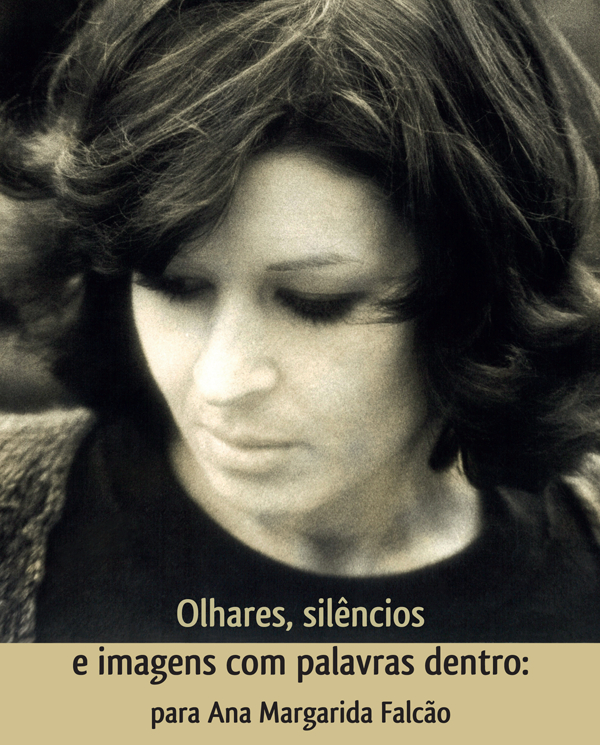 "Olhares, silêncios e imagens com palavras dentro: para Ana Margarida Falcão"