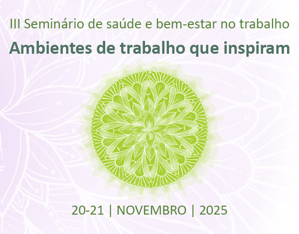 III Seminário de Saúde e Bem-Estar no Trabalho: Ambientes de trabalho que inspiram  