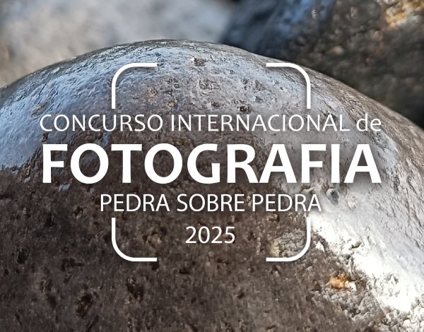 3.ª Edição do Concurso Internacional de Fotografia – Madeira - PEDRA SOBRE PEDRA