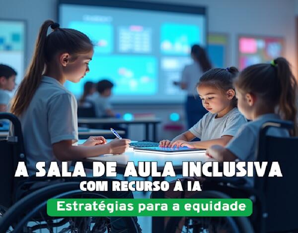 Curso de Formação: A sala de aula inclusiva com recurso à IA: Estratégias para a equidade
