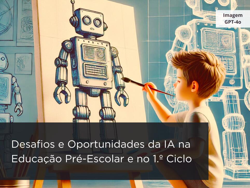 Curso de Formação "Desafios e Oportunidades da IA na Educação Pré-Escolar e no 1.º Ciclo: Ferramentas e Práticas"