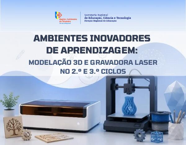 Ambientes Inovadores de Aprendizagem: Modelação 3D e Gravadora a Laser no 2.º e 3.º Ciclos