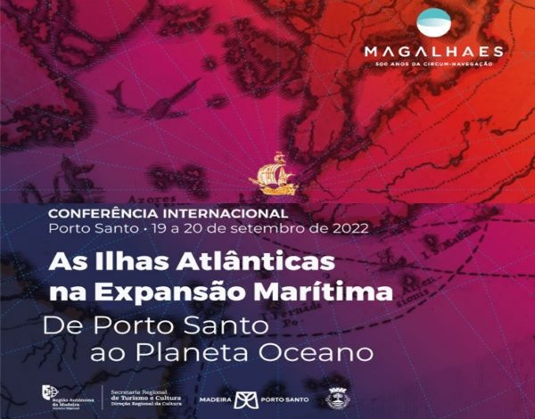 Conferência Internacional “As Ilhas Atlânticas na Expansão Marítima – De Porto Santo ao Planeta Oceano”