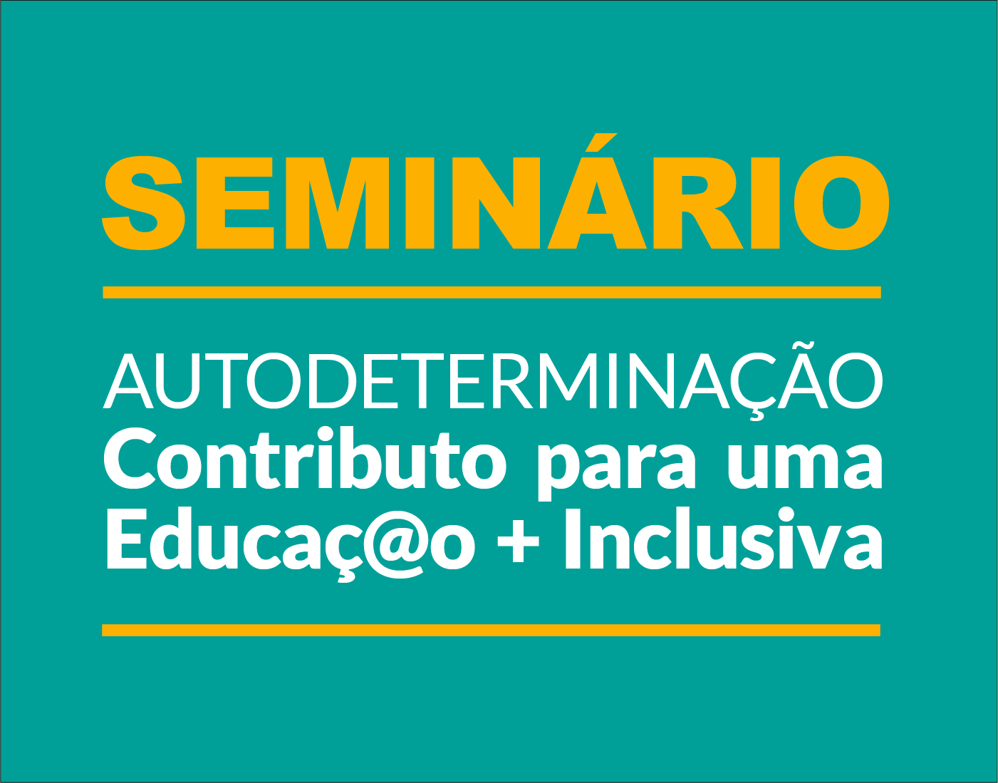 Seminário “Autodeterminação: Contributo para uma Educaç@o + Inclusiva”