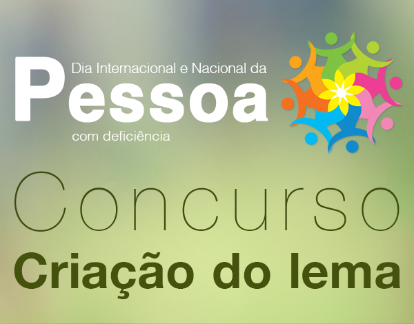 Concurso para criação do Lema - Dia Internacional e Dia Nacional da Pessoa com Deficiência 