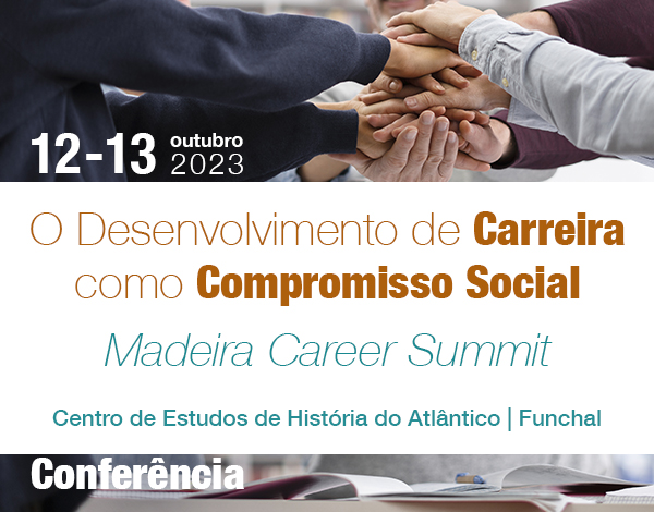 Conferência "O Desenvolvimento de Carreira como Compromisso Social” - Madeira Career Summit"