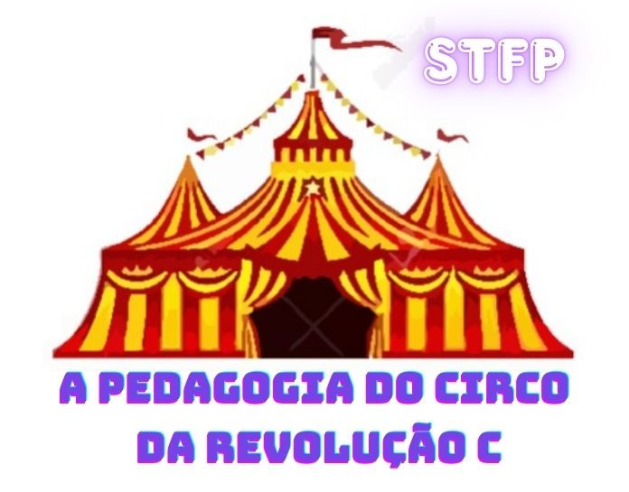 A Pedagogia do Circo da Revolução C no STFP