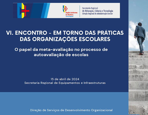 VI. Encontro Em torno das práticas das organizações escolares - O papel da meta-avaliação no processo de autoavaliação de escolas