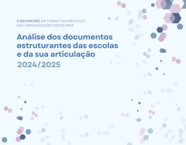 X. Encontro Em torno das práticas das organizações escolares - Análise dos documentos estruturantes das escolas e da sua articulação