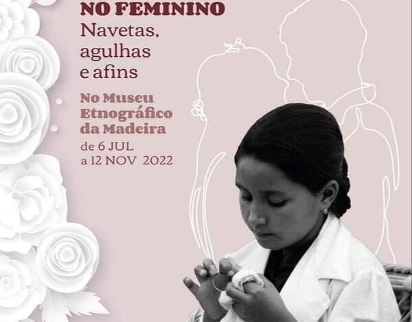 Exposição “No Feminino” inaugurada no Museu Etnográfico da Madeira