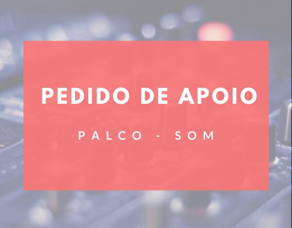Pedido de apoio | Palco, Som