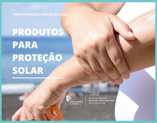 Hora da Saúde e Proteção Civil: Produtos de Proteção Solar