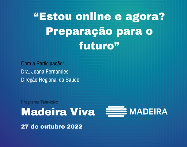 Programa "Madeira Viva: "Estou online e agora? Preparação para o futuro" 